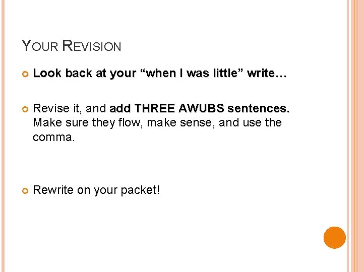 YOUR REVISION Look back at your “when I was little” write… Revise it, and
