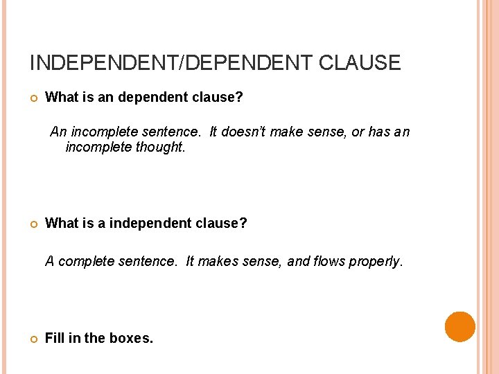 INDEPENDENT/DEPENDENT CLAUSE What is an dependent clause? An incomplete sentence. It doesn’t make sense,
