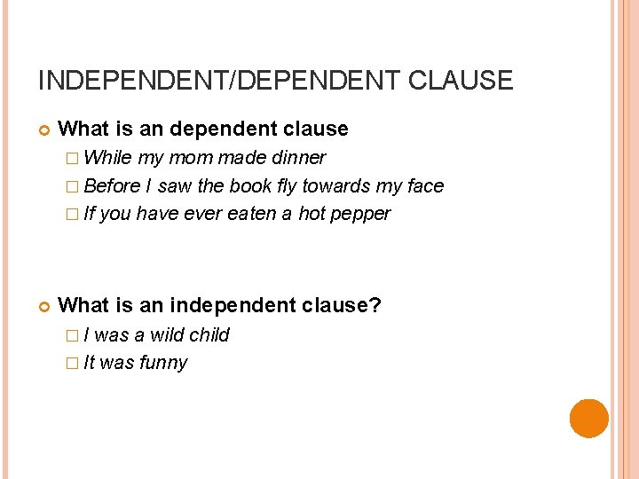 INDEPENDENT/DEPENDENT CLAUSE What is an dependent clause � While my mom made dinner �