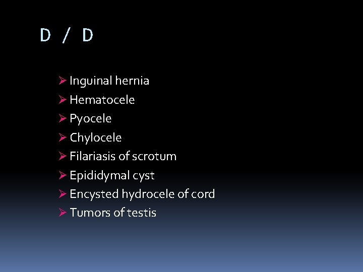 D / D Ø Inguinal hernia Ø Hematocele Ø Pyocele Ø Chylocele Ø Filariasis