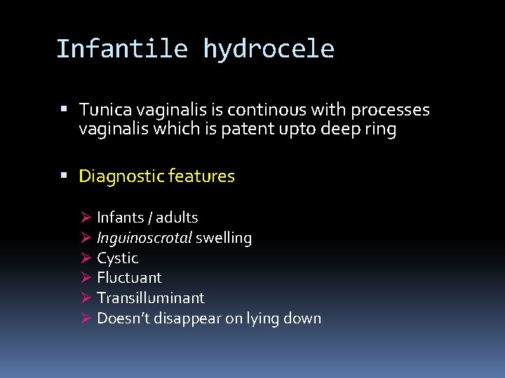 Infantile hydrocele Tunica vaginalis is continous with processes vaginalis which is patent upto deep