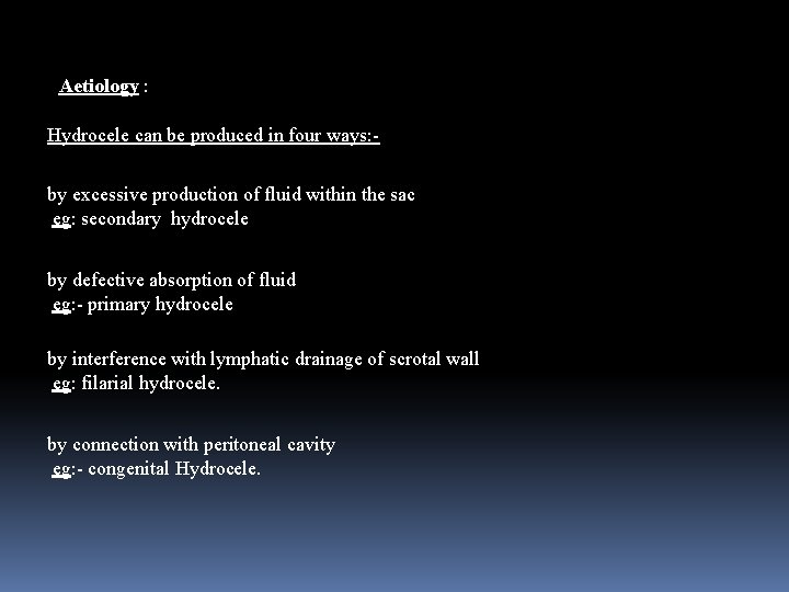 Aetiology : Hydrocele can be produced in four ways: by excessive production of fluid