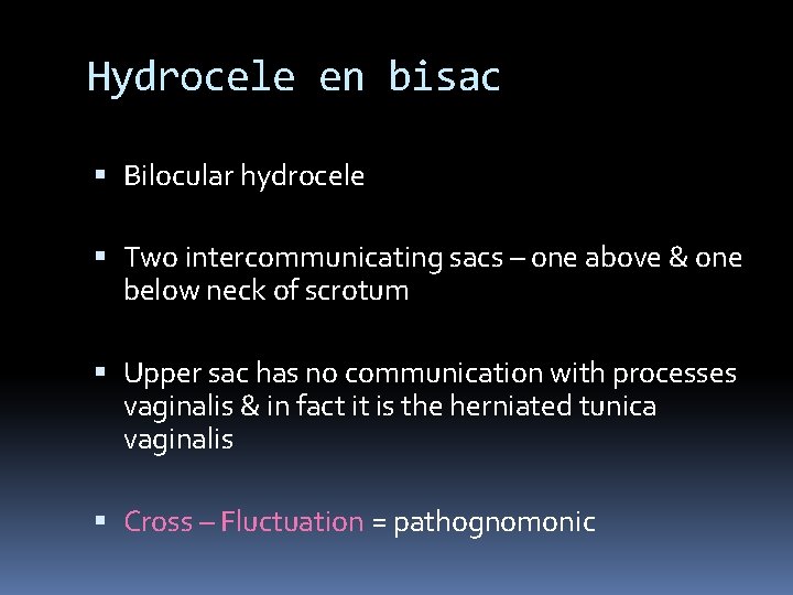 Hydrocele en bisac Bilocular hydrocele Two intercommunicating sacs – one above & one below