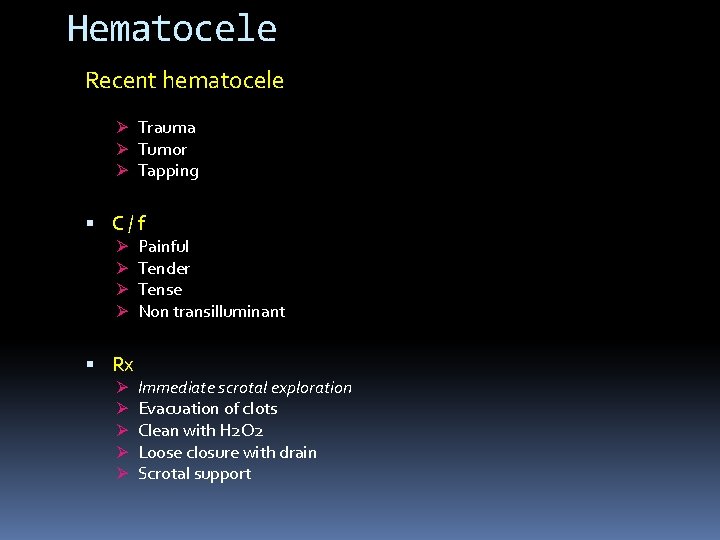 Hematocele Recent hematocele Ø Trauma Ø Tumor Ø Tapping C/f Ø Ø Rx Ø