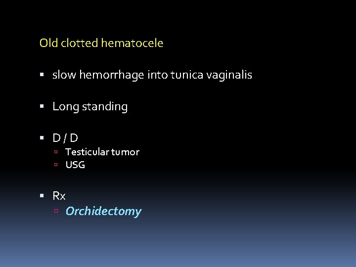 Old clotted hematocele slow hemorrhage into tunica vaginalis Long standing D/D Testicular tumor USG