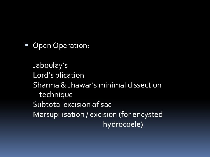  Open Operation: Jaboulay’s Lord’s plication Sharma & Jhawar’s minimal dissection technique Subtotal excision