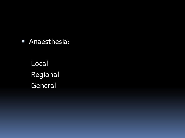  Anaesthesia: Local Regional General 