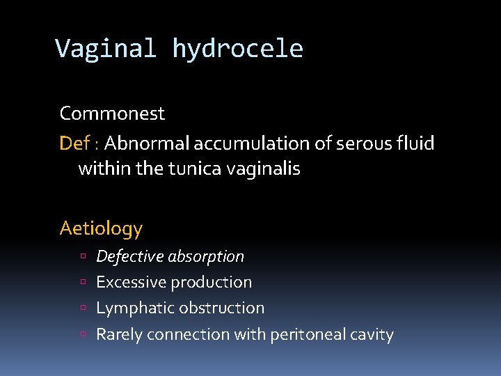 Vaginal hydrocele Commonest Def : Abnormal accumulation of serous fluid within the tunica vaginalis