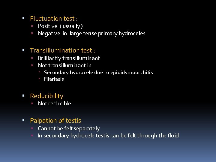  Fluctuation test : Positive ( usually ) Negative in large tense primary hydroceles