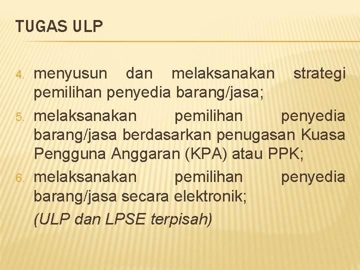 TUGAS ULP 4. 5. 6. menyusun dan melaksanakan strategi pemilihan penyedia barang/jasa; melaksanakan pemilihan