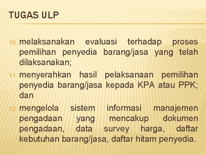 TUGAS ULP 10. melaksanakan evaluasi terhadap proses pemilihan penyedia barang/jasa yang telah dilaksanakan; 11.