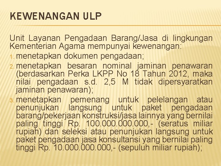KEWENANGAN ULP Unit Layanan Pengadaan Barang/Jasa di lingkungan Kementerian Agama mempunyai kewenangan: 1. menetapkan