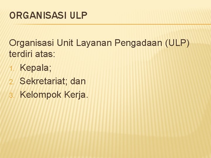 ORGANISASI ULP Organisasi Unit Layanan Pengadaan (ULP) terdiri atas: 1. Kepala; 2. Sekretariat; dan