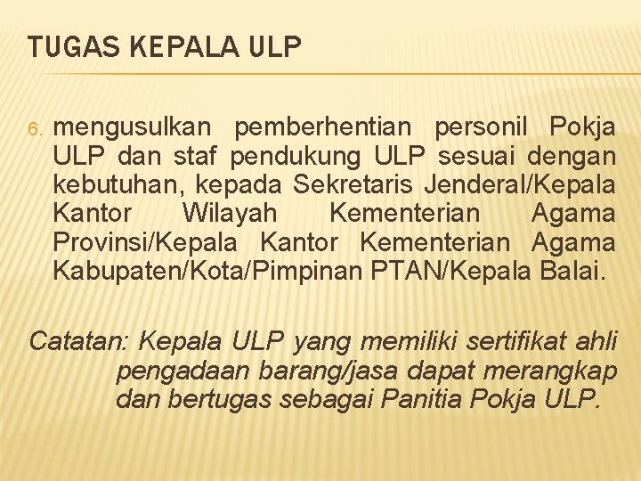 TUGAS KEPALA ULP 6. mengusulkan pemberhentian personil Pokja ULP dan staf pendukung ULP sesuai