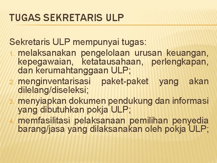 TUGAS SEKRETARIS ULP Sekretaris ULP mempunyai tugas: 1. melaksanakan pengelolaan urusan keuangan, kepegawaian, ketatausahaan,