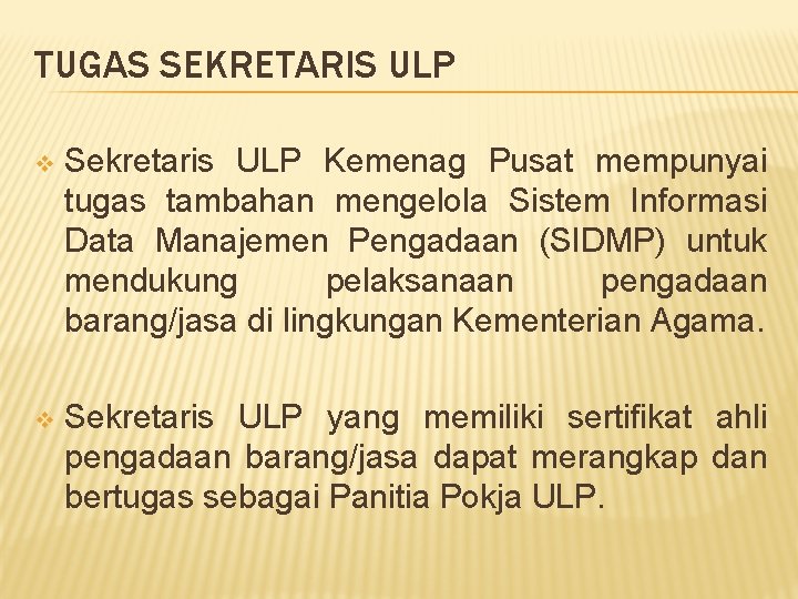 TUGAS SEKRETARIS ULP v Sekretaris ULP Kemenag Pusat mempunyai tugas tambahan mengelola Sistem Informasi