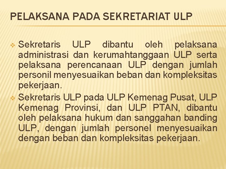 PELAKSANA PADA SEKRETARIAT ULP Sekretaris ULP dibantu oleh pelaksana administrasi dan kerumahtanggaan ULP serta