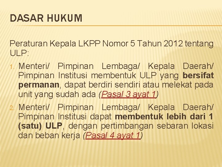DASAR HUKUM Peraturan Kepala LKPP Nomor 5 Tahun 2012 tentang ULP: 1. Menteri/ Pimpinan