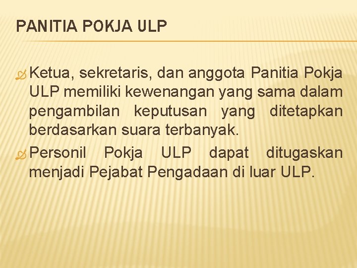 PANITIA POKJA ULP Ketua, sekretaris, dan anggota Panitia Pokja ULP memiliki kewenangan yang sama