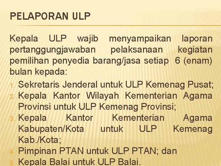 PELAPORAN ULP Kepala ULP wajib menyampaikan laporan pertanggungjawaban pelaksanaan kegiatan pemilihan penyedia barang/jasa setiap