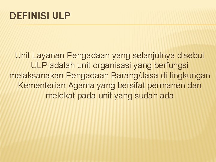 DEFINISI ULP Unit Layanan Pengadaan yang selanjutnya disebut ULP adalah unit organisasi yang berfungsi