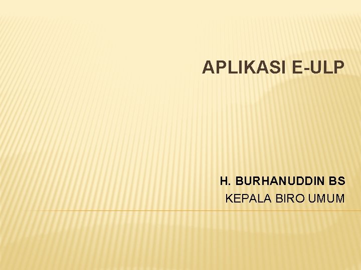 APLIKASI E-ULP H. BURHANUDDIN BS KEPALA BIRO UMUM 