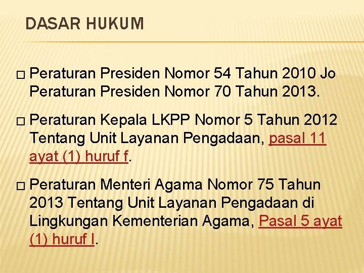 DASAR HUKUM � Peraturan Presiden Nomor 54 Tahun 2010 Jo Peraturan Presiden Nomor 70