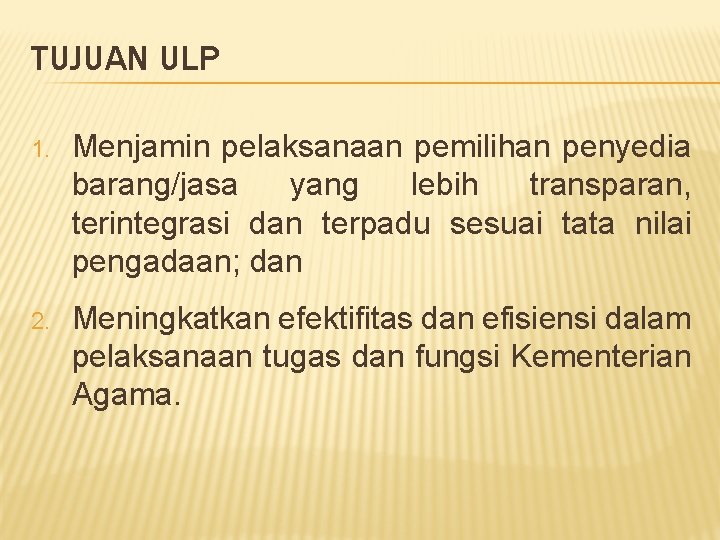 TUJUAN ULP 1. Menjamin pelaksanaan pemilihan penyedia barang/jasa yang lebih transparan, terintegrasi dan terpadu