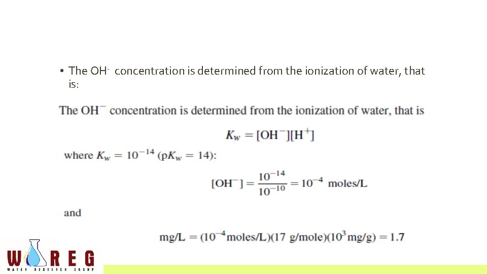  • The OH- concentration is determined from the ionization of water, that is: