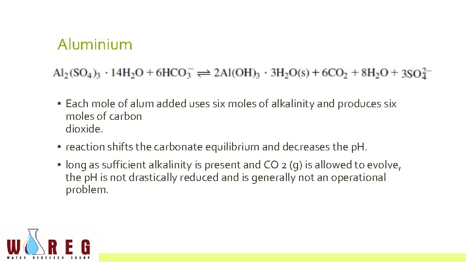 Aluminium • Each mole of alum added uses six moles of alkalinity and produces