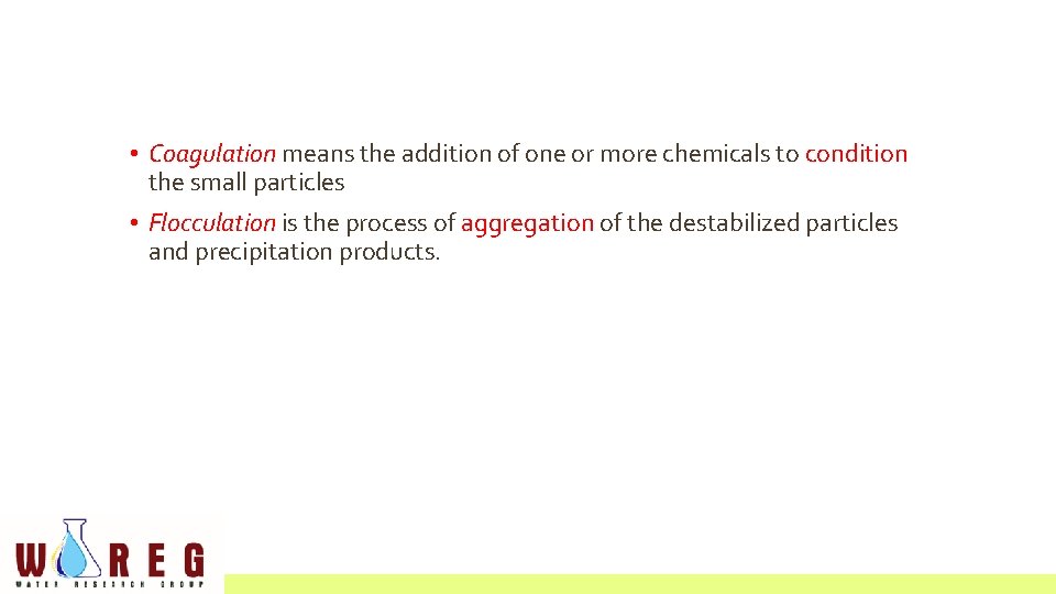  • Coagulation means the addition of one or more chemicals to condition the