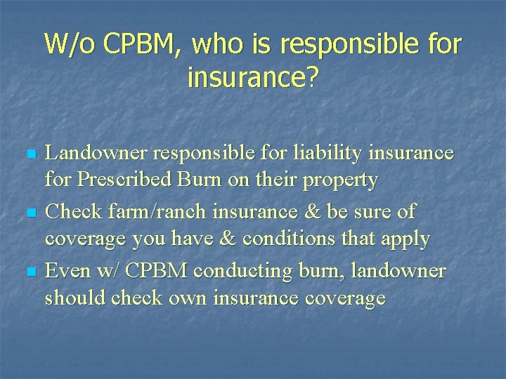 W/o CPBM, who is responsible for insurance? n n n Landowner responsible for liability