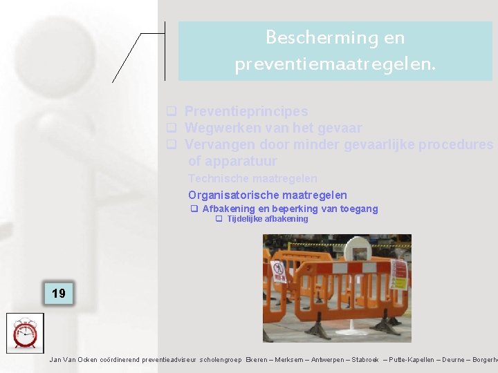 Bescherming en preventiemaatregelen. q Preventieprincipes q Wegwerken van het gevaar q Vervangen door minder