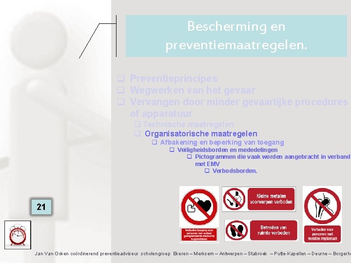 Bescherming en preventiemaatregelen. q Preventieprincipes q Wegwerken van het gevaar q Vervangen door minder