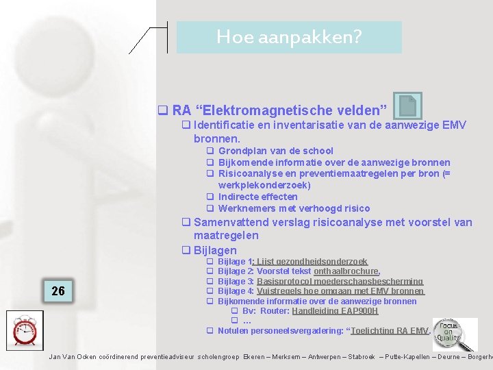 Hoe aanpakken? q RA “Elektromagnetische velden” q Identificatie en inventarisatie van de aanwezige EMV