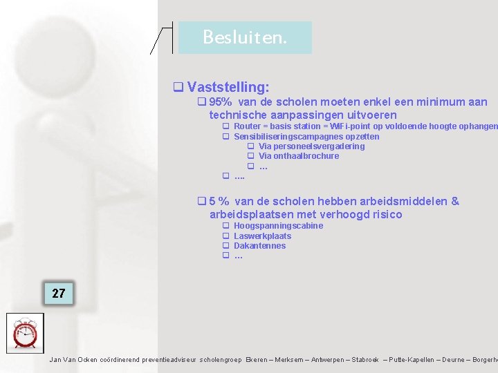 Besluiten. q Vaststelling: q 95% van de scholen moeten enkel een minimum aan technische