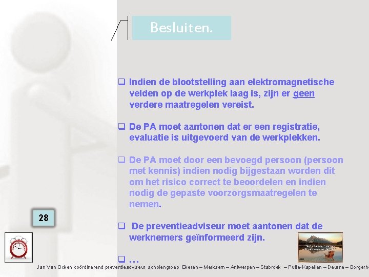 Besluiten. q Indien de blootstelling aan elektromagnetische velden op de werkplek laag is, zijn