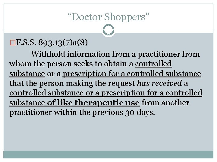 “Doctor Shoppers” �F. S. S. 893. 13(7)a(8) Withhold information from a practitioner from whom