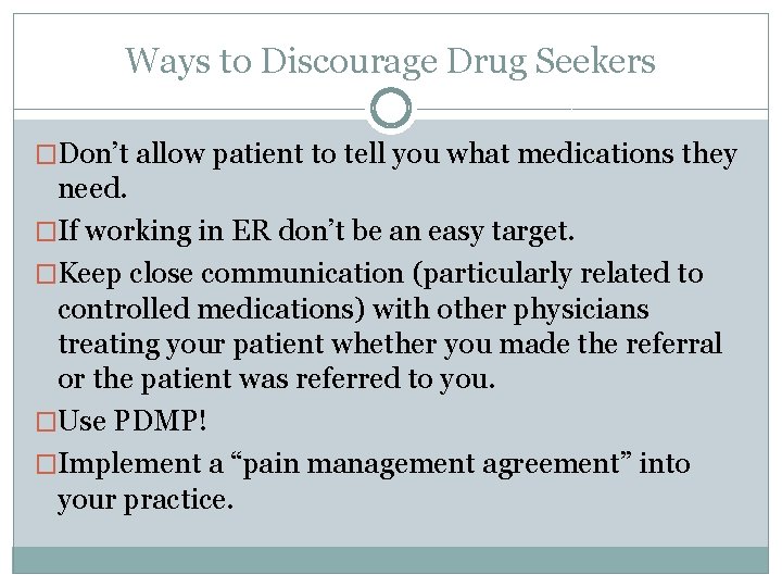 Ways to Discourage Drug Seekers �Don’t allow patient to tell you what medications they