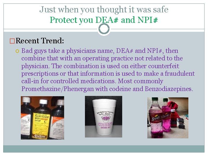 Just when you thought it was safe Protect you DEA# and NPI# �Recent Trend: