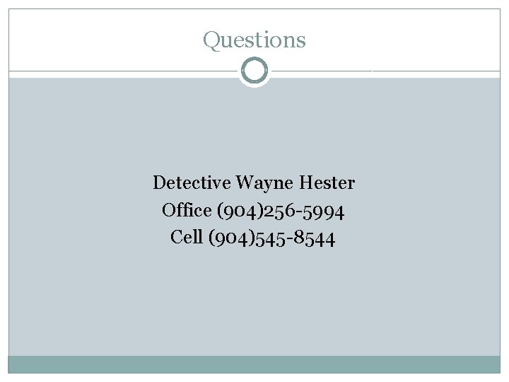 Questions Detective Wayne Hester Office (904)256 -5994 Cell (904)545 -8544 