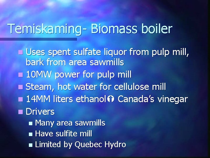 Temiskaming- Biomass boiler n Uses spent sulfate liquor from pulp mill, bark from area