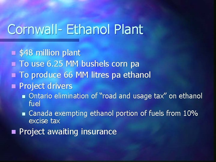 Cornwall- Ethanol Plant n n $48 million plant To use 6. 25 MM bushels