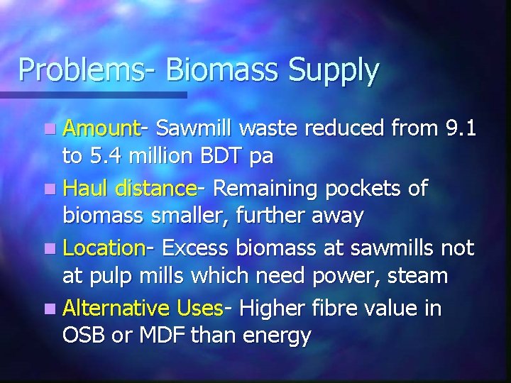 Problems- Biomass Supply n Amount- Sawmill waste reduced from 9. 1 to 5. 4