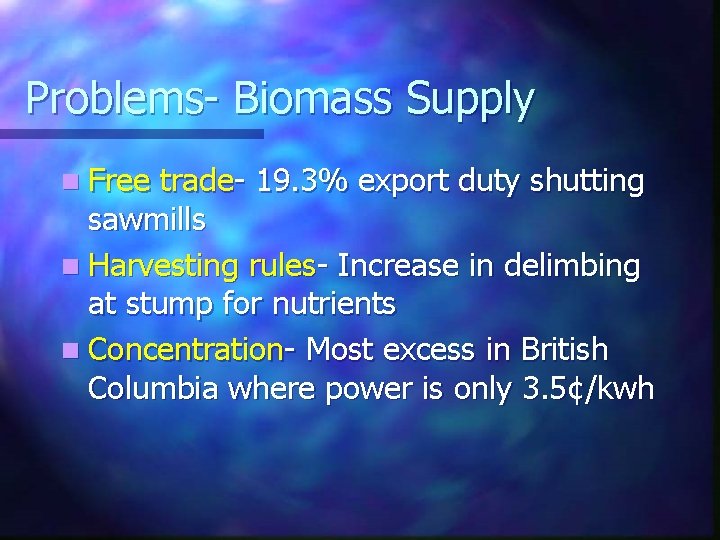 Problems- Biomass Supply n Free trade- 19. 3% export duty shutting sawmills n Harvesting