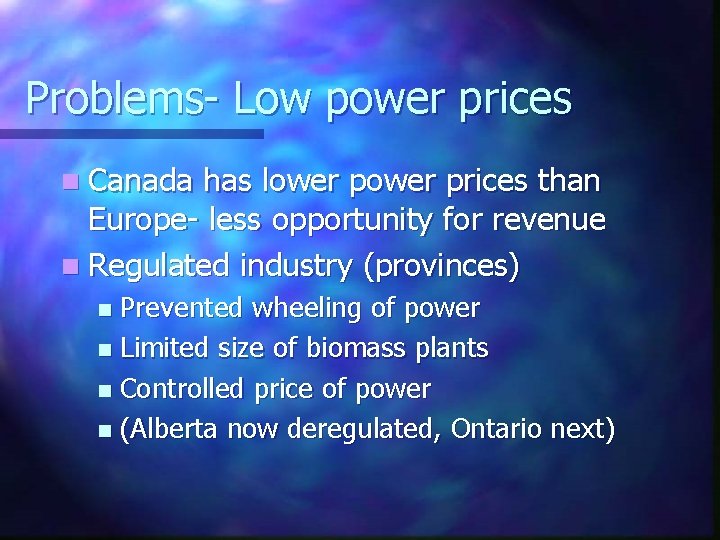 Problems- Low power prices n Canada has lower prices than Europe- less opportunity for