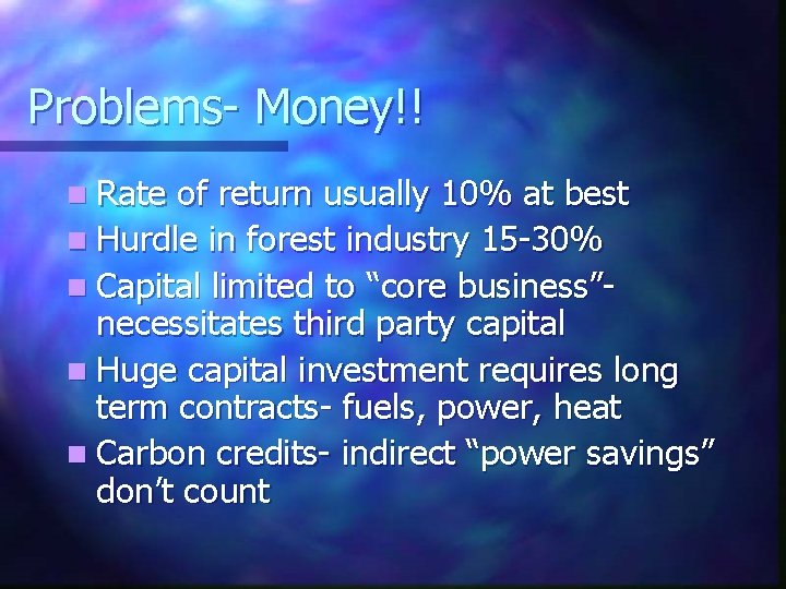 Problems- Money!! n Rate of return usually 10% at best n Hurdle in forest