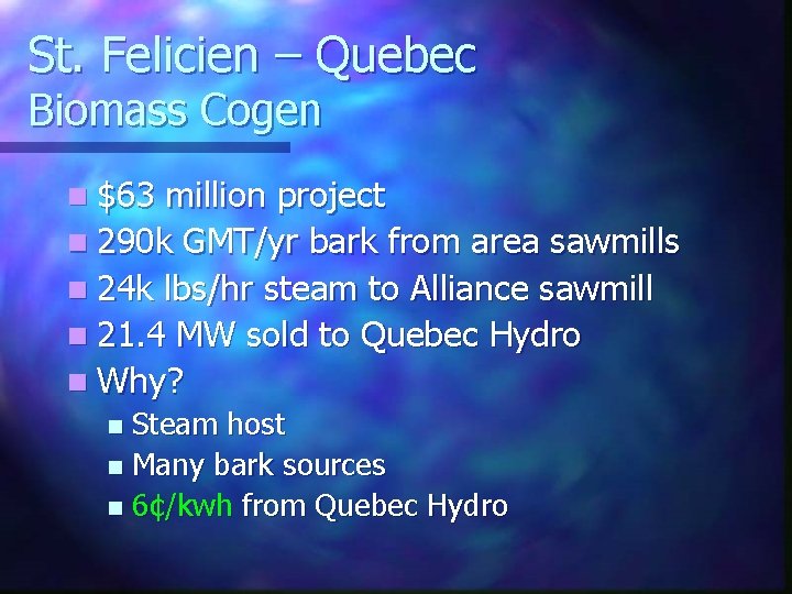 St. Felicien – Quebec Biomass Cogen n $63 million project n 290 k GMT/yr