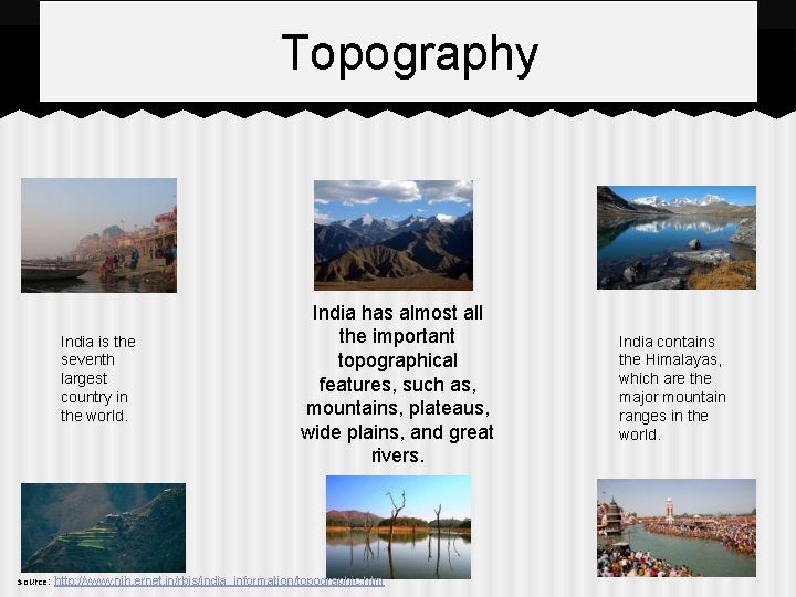 Topography India is the seventh largest country in the world. source: India has almost