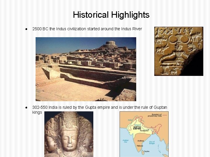 Historical Highlights ● 2500 BC the Indus civilization started around the Indus River ●